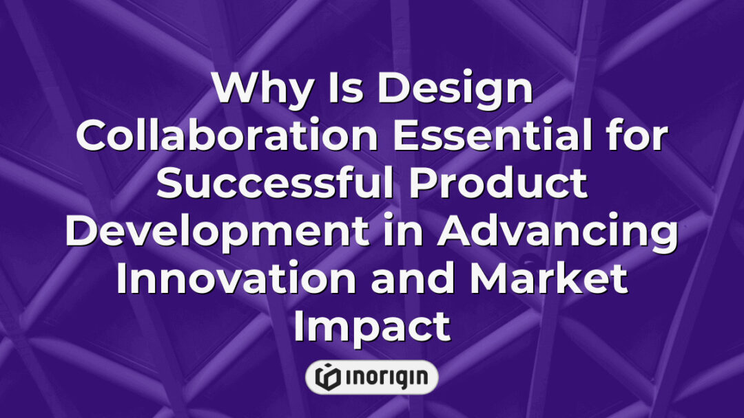 Illustration highlighting the importance of design collaboration in product development, showcasing teamwork and innovative engineering processes driving market success.
