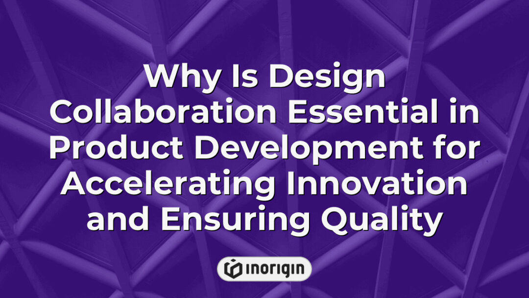 Illustration highlighting the critical role of collaborative design processes in product development to accelerate innovation, enhance quality, and streamline engineering workflows at Inorigin's studio in Greece.