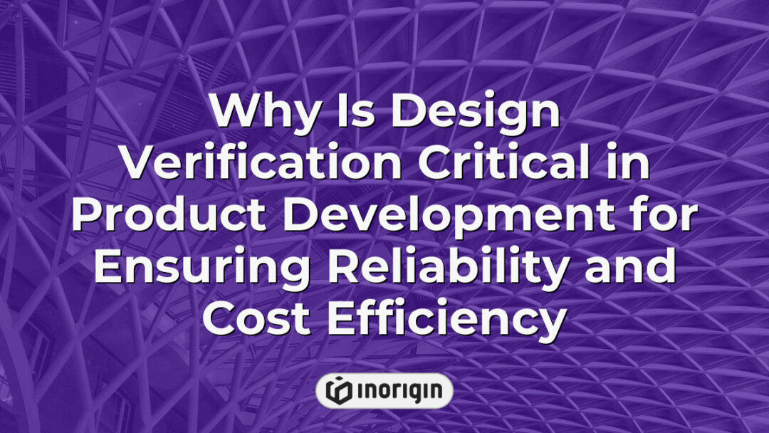 Graphic representation explaining the importance of design verification in product development for enhancing reliability and reducing costs through engineering processes.
