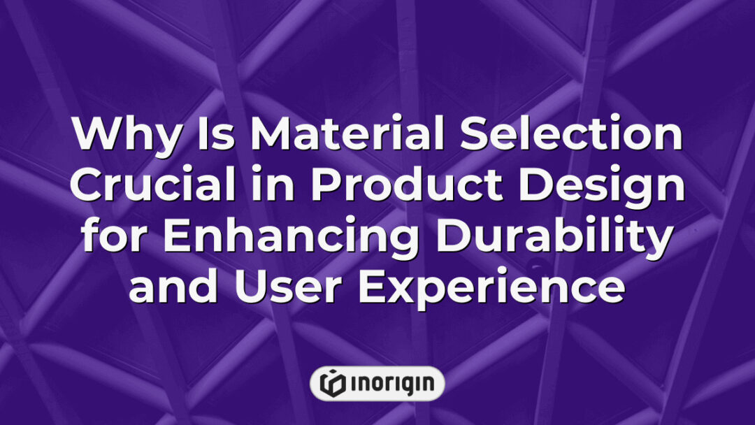 Detailed infographic illustrating the importance of material selection in product design to enhance durability, performance, and user experience in consumer products.