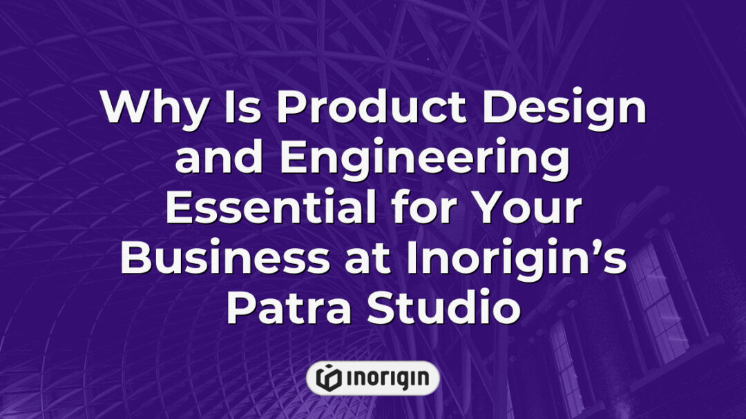 Detailed view of Inorigin’s Patra studio showcasing advanced product design and engineering processes that empower businesses to innovate and succeed.