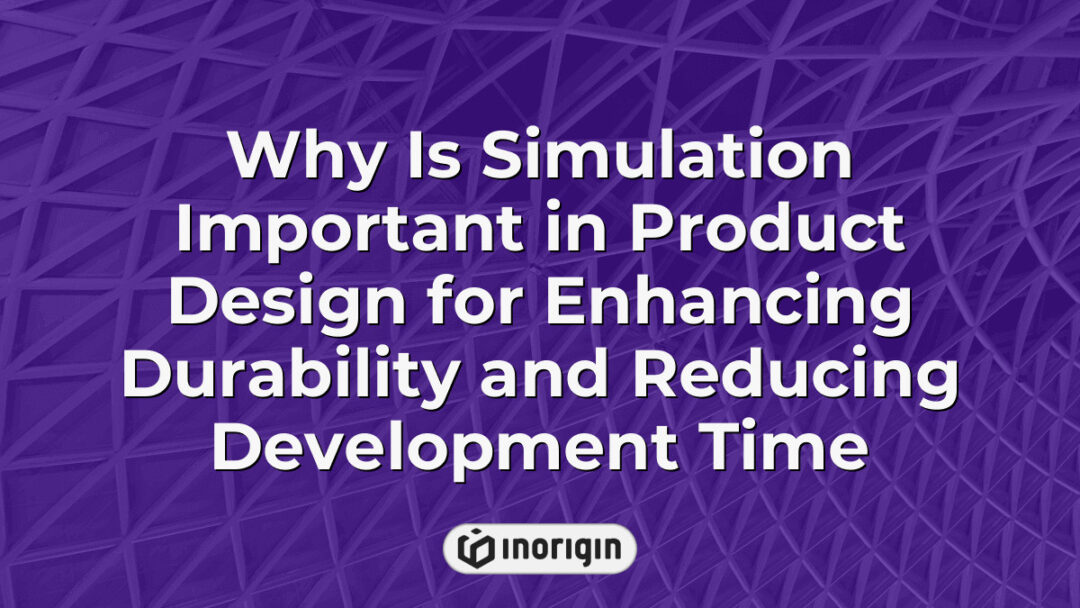 Detailed visualization illustrating the critical role of simulation techniques in product design to enhance durability and significantly reduce development time for innovative products.