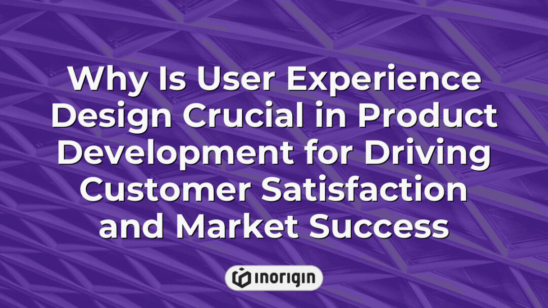Illustration highlighting the critical role of user experience design in enhancing product development processes to boost customer satisfaction and achieve market success, integrating innovative design and engineering principles.
