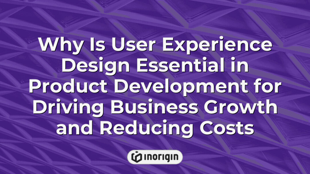 Illustration highlighting the critical role of user experience design in product development, emphasizing its impact on enhancing business growth and reducing operational costs through strategic engineering and design innovation.