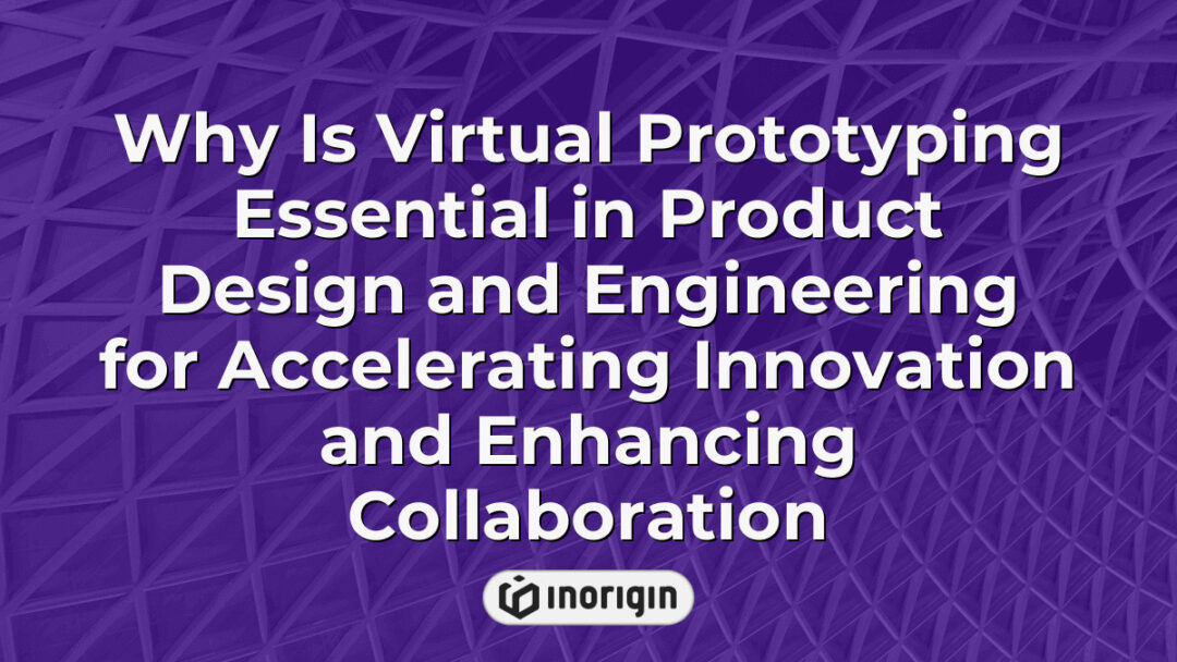 Detailed visualization of virtual prototyping in product design and engineering showcasing digital models accelerating innovation and fostering collaborative development.