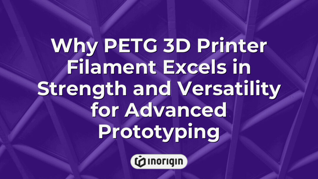 Detailed visualization highlighting the strength and versatility of PETG 3D printer filament used in advanced prototyping processes at Inorigin’s 3D printing studio in Greece.