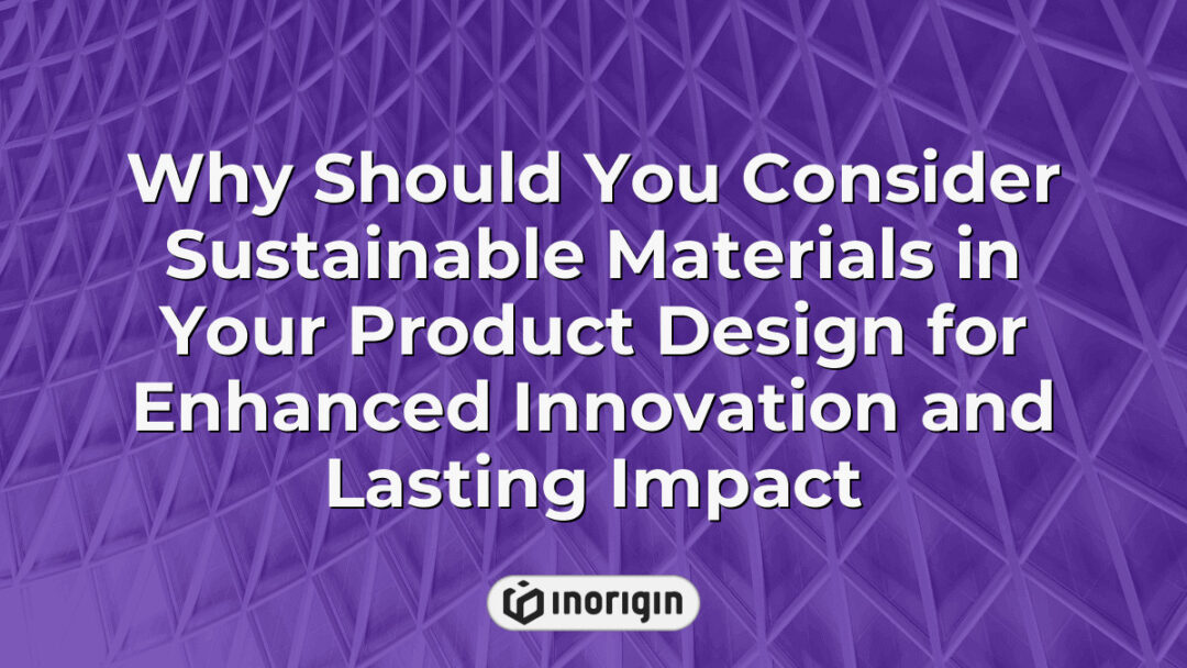 Illustration highlighting the importance of integrating sustainable materials into product design to drive innovation and create environmentally responsible, durable products.