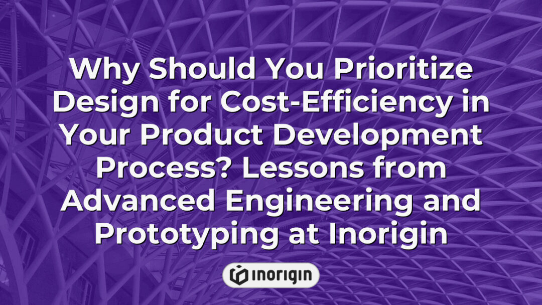 Illustration emphasizing the importance of integrating cost-efficiency in product development, showcasing advanced engineering and prototyping techniques at Inorigin's design studio in Greece.